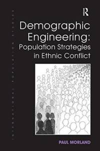 Demographic Engineering: Population Strategies in Ethnic Conflict av Paul Morland