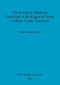 Roman to medieval transition in the region of South Cadbury Castle, Somerset av John Edward Davey