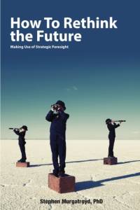 How to Rethink the Future: Making Use of Strategic Foresight av Stephen Murgatroyd