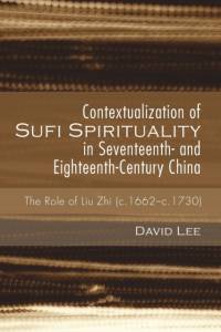 Contextualization of Sufi Spirituality in Seventeenth- and Eighteenth-Century China av David Lee