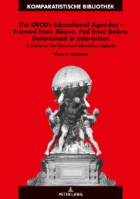 The OECD’s Educational Agendas – Framed from Above, Fed from Below, Determined in Interaction av Vera Centeno