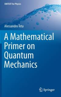 A Mathematical Primer on Quantum Mechanics av Alessandro Teta