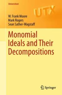 Monomial Ideals and Their Decompositions av W. Frank Moore