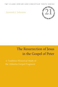 The Resurrection of Jesus in the Gospel of Peter av Dr Jeremiah J. (Christian Thinkers Society Johnston
