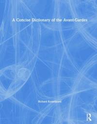 A Concise Dictionary of the Avant-Gardes av Richard Kostelanetz