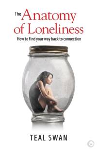 The Anatomy of Loneliness av Teal Swan