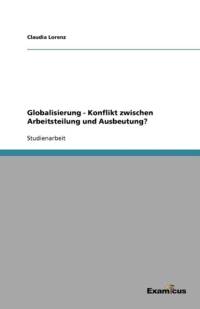 Globalisierung - Konflikt zwischen Arbeitsteilung und Ausbeutung? av Claudia Lorenz