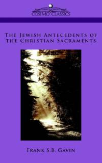 The Jewish Antecedents of the Christian Sacraments av Frank S B Gavin