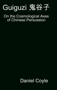 Guiguzi E-- Edegree*a- : On the Cosmological Axes of Chinese Persuasion [Hardcover Dissertation Reprint] av Daniel Coyle