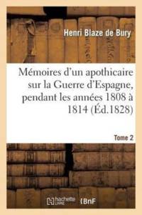 Memoires d'Un Apothicaire Sur La Guerre d'Espagne, Pendant Les Annees 1808 A 1814. Tome 2 av Leon Gozlan
