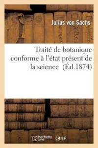 Traite de Botanique Conforme A l'Etat Present de la Science av Julius Von Sachs