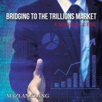 Bridging to the Trillions Market av Mazlan Abang