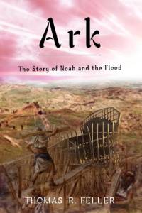 Ark: the Story of Noah and the Flood av Thomas R.