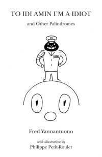 To IDI Amin I'm a Idiot and Other Palindromes av Fred Yannantuono