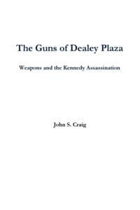 Guns of Dealey Plaza -- Weapons and the Kennedy Assassination av John Craig