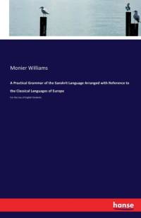 Practical Grammar of the Sanskrit Language Arranged with Reference to the Classical Languages of Europe av Monier Williams