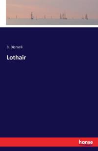 Lothair av Earl Of Beaconsfield Benjamin Disraeli