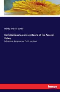 Contributions to an insect fauna of the Amazon Valley av Henry Walter Bates