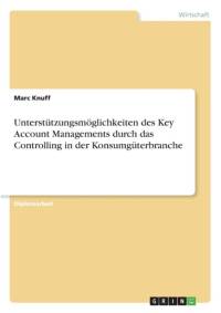 Unterstutzungsmoeglichkeiten des Key Account Managements durch das Controlling in der Konsumguterbranche av Marc Knuff