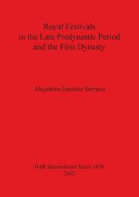 Royal Festivals in the Late Predynastic Period and the First Dynasty av Alejandro Jiménez-Serrano