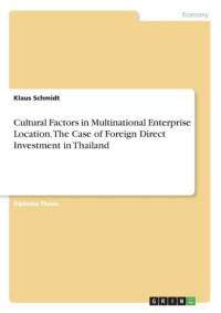 Cultural Factors in Multinational Enterprise Location. The Case of Foreign Direct Investment in Thailand av Klaus Schmidt