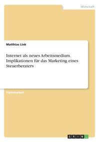 Internet als neues Arbeitsmedium. Implikationen fur das Marketing eines Steuerberaters av Matthias Link
