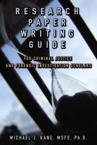 Research Paper Writing Guide for Criminal Justice and Forensic Investigation Scholars av Michael Kane