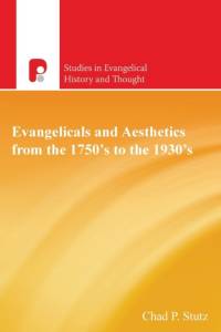 Evangelicals and Aesthetics from the 1750s to the 1930s av Chad P Stutz