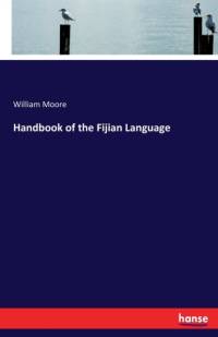 Handbook of the Fijian Language av William Moore