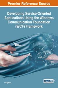 Developing Service-Oriented Applications using the Windows Communication Foundation (WCF) Framework av Chirag Patel