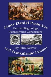 Franz Daniel Pastorius and Transatlantic Culture av John Weaver