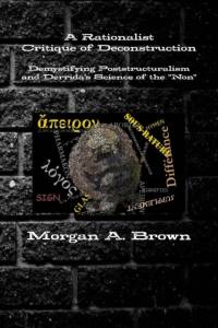 Rationalist Critique of Deconstruction: Demystifying Poststructuralism and Derrida's Science of the 