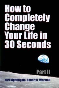How to Completely Change Your Life in 30 Seconds - Part II av Earl Nightingale