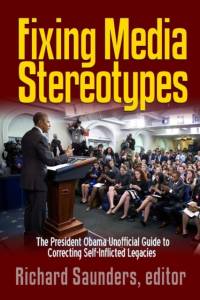 Fixing Media Sterotypes: President Obama's Guide to Correcting Self-Inflicted Legacies av Richard Saunders