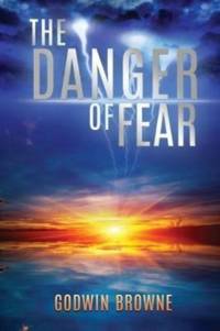 The Danger of Fear by Godwin Browne