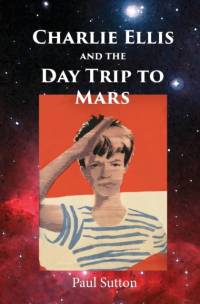 Charlie Ellis and the Day Trip to Mars av Paul Sutton