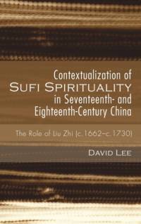 Contextualization of Sufi Spirituality in Seventeenth- and Eighteenth-Century China av David Lee