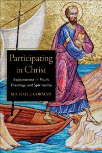 Participating in Christ – Explorations in Paul`s Theology and Spirituality av Michael J. Gorman
