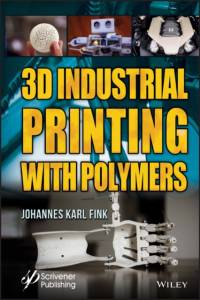 3D Industrial Printing with Polymers av Johannes Karl (University of Leoben Fink