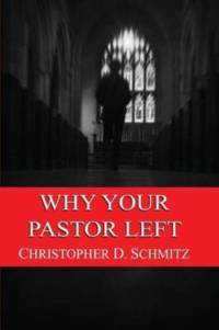 Why Your Pastor Left av Christopher D Schmitz