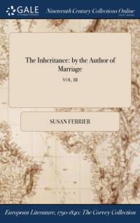 The Inheritance: by the Author of Marriage; VOL. III av Susan Ferrier