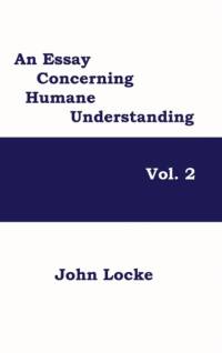 Essay Concerning Humane Understanding, Volume 2 av John Locke