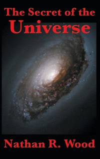 The Secret of the Universe av Nathan R Wood