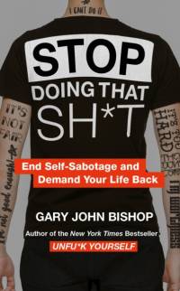 Stop Doing That Sh*t av Gary John Bishop