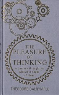 The Pleasure of Thinking av Theodore Dalrymple
