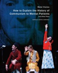 How to Explain the History of Communism to Mental Patients and Other Plays av Matei Visniec