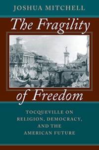 The Fragility of Freedom av Joshua Mitchell