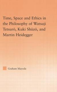 Time, Space, and Ethics in the Thought of Martin Heidegger, Watsuji Tetsuro, and Kuki Shuzo av Graham Mayeda