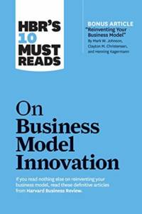 HBR's 10 Must Reads on Business Model Innovation (with featured article 
