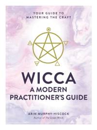 Wicca: A Modern Practitioner's Guide av Arin Murphy-Hiscock